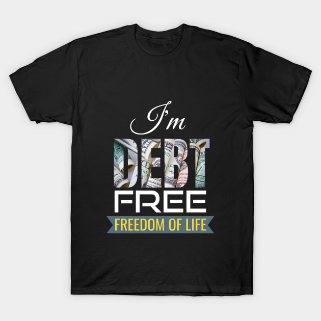 I'm Debt free T-Shirt by Sharmin's Masterpiece